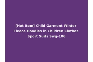 [Hot Item] Child Garment Winter Fleece Hoodies in Children Clothes Sport Suits Swg-106