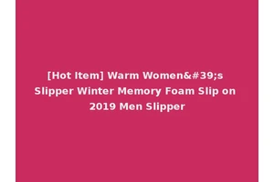 [Hot Item] Warm Women's Slipper Winter Memory Foam Slip on 2019 Men Slipper