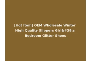 [Hot Item] OEM Wholesale Winter High Quality Slippers Girl's Bedroom Glitter Shoes
