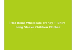 [Hot Item] Wholesale Trendy T- Shirt Long Sleeve Children Clothes