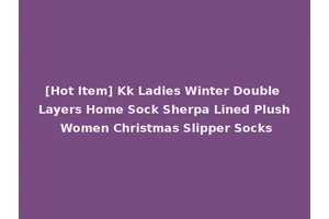 [Hot Item] Kk Ladies Winter Double Layers Home Sock Sherpa Lined Plush Women Christmas Slipper Socks