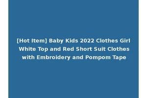 [Hot Item] Baby Kids 2022 Clothes Girl White Top and Red Short Suit Clothes with Embroidery and Pompom Tape