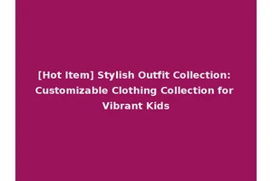 [Hot Item] Stylish Outfit Collection: Customizable Clothing Collection for Vibrant Kids
