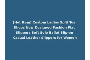 [Hot Item] Custom Ladies Split Toe Shoes New Designed Fashion Flat Slippers Soft Sole Ballet Slip-on Casual Leather Slippers for Women