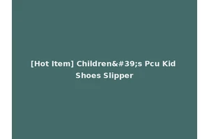 [Hot Item] Children's Pcu Kid Shoes Slipper