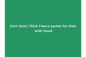 [Hot Item] Thick Fleece Jacket for Kids with Hood