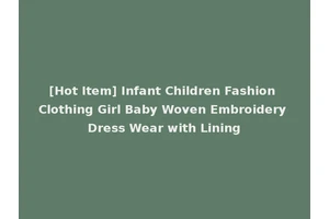 [Hot Item] Infant Children Fashion Clothing Girl Baby Woven Embroidery Dress Wear with Lining