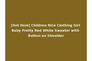 [Hot Item] Children Nice Clothing Girl Baby Pretty Red White Sweater with Button on Shoulder