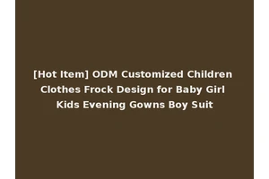 [Hot Item] ODM Customized Children Clothes Frock Design for Baby Girl Kids Evening Gowns Boy Suit