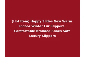 [Hot Item] Happy Slides New Warm Indoor Winter Fur Slippers Comfortable Branded Shoes Soft Luxury Slippers