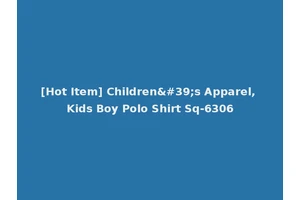 [Hot Item] Children's Apparel, Kids Boy Polo Shirt Sq-6306