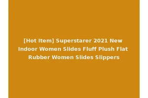 [Hot Item] Superstarer 2021 New Indoor Women Slides Fluff Plush Flat Rubber Women Slides Slippers