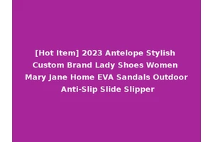 [Hot Item] 2023 Antelope Stylish Custom Brand Lady Shoes Women Mary Jane Home EVA Sandals Outdoor Anti-Slip Slide Slipper