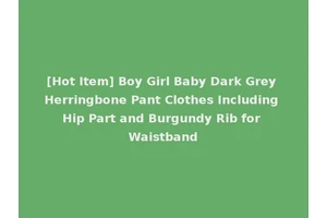 [Hot Item] Boy Girl Baby Dark Grey Herringbone Pant Clothes Including Hip Part and Burgundy Rib for Waistband