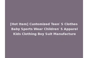 [Hot Item] Customized Teen′ S Clothes Baby Sports Wear Children′ S Apparel Kids Clothing Boy Suit Manufacture