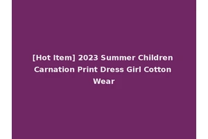 [Hot Item] 2023 Summer Children Carnation Print Dress Girl Cotton Wear
