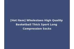 [Hot Item] Wholeslaes High Quality Basketball Thick Sport Long Compression Socks