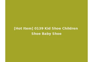 [Hot Item] 0139 Kid Shoe Children Shoe Baby Shoe