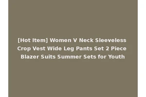 [Hot Item] Women V Neck Sleeveless Crop Vest Wide Leg Pants Set 2 Piece Blazer Suits Summer Sets for Youth