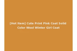 [Hot Item] Cute Print Pink Coat Solid Color Wool Winter Girl Coat