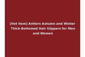 [Hot Item] Antlers Autumn and Winter Thick-Bottomed Hair Slippers for Men and Women