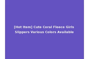 [Hot Item] Cute Coral Fleece Girls Slippers Various Colors Available