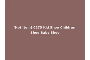 [Hot Item] 0275 Kid Shoe Children Shoe Baby Shoe
