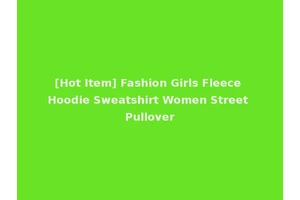[Hot Item] Fashion Girls Fleece Hoodie Sweatshirt Women Street Pullover