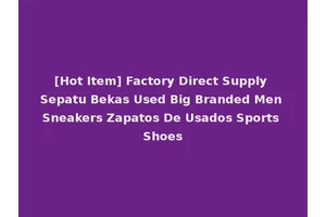 [Hot Item] Factory Direct Supply Sepatu Bekas Used Big Branded Men Sneakers Zapatos De Usados Sports Shoes