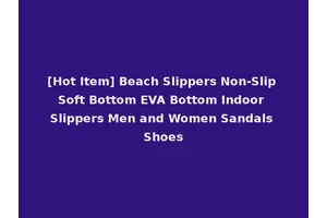 [Hot Item] Beach Slippers Non-Slip Soft Bottom EVA Bottom Indoor Slippers Men and Women Sandals Shoes