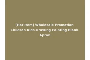 [Hot Item] Wholesale Promotion Children Kids Drawing Painting Blank Apron