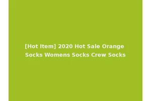 [Hot Item] 2020 Hot Sale Orange Socks Womens Socks Crew Socks