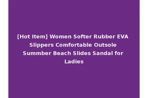 [Hot Item] Women Softer Rubber EVA Slippers Comfortable Outsole Summber Beach Slides Sandal for Ladies