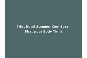 [Hot Item] Summer Cool Sexy Shapwear Body Tight