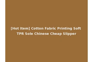 [Hot Item] Cotton Fabric Printing Soft TPR Sole Chinese Cheap Slipper
