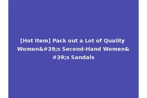 [Hot Item] Pack out a Lot of Quality Women's Second-Hand Women's Sandals
