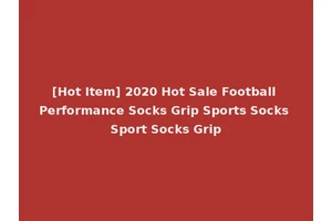 [Hot Item] 2020 Hot Sale Football Performance Socks Grip Sports Socks Sport Socks Grip