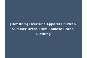 [Hot Item] Overruns Apparel Children Summer Dress From Chinese Brand Clothing