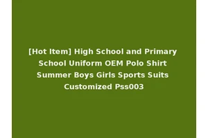 [Hot Item] High School and Primary School Uniform OEM Polo Shirt Summer Boys Girls Sports Suits Customized Pss003
