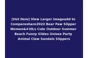 [Hot Item] View Larger Imageadd to Compareshare2023 Bear Paw Slipper Women's Cute Outdoor Summer Beach Funny Slides Unisex Party Animal Claw Sandals Slippers