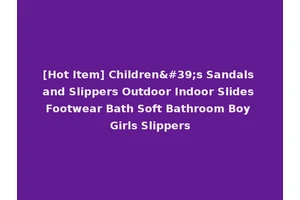 [Hot Item] Children's Sandals and Slippers Outdoor Indoor Slides Footwear Bath Soft Bathroom Boy Girls Slippers