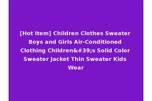 [Hot Item] Children Clothes Sweater Boys and Girls Air-Conditioned Clothing Children's Solid Color Sweater Jacket Thin Sweater Kids Wear