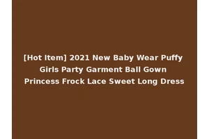 [Hot Item] 2021 New Baby Wear Puffy Girls Party Garment Ball Gown Princess Frock Lace Sweet Long Dress