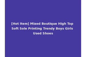 [Hot Item] Mixed Boutique High Top Soft Sole Printing Trendy Boys Girls Used Shoes