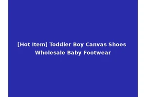 [Hot Item] Toddler Boy Canvas Shoes Wholesale Baby Footwear