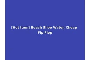 [Hot Item] Beach Shoe Water, Cheap Fip Flop