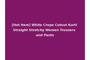 [Hot Item] White Crepe Cutout Kurti Straight Stretchy Women Trousers and Pants