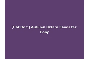 [Hot Item] Autumn Oxford Shoes for Baby