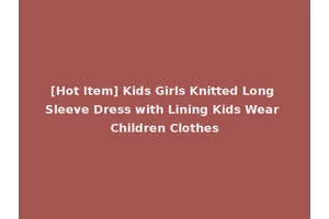 [Hot Item] Kids Girls Knitted Long Sleeve Dress with Lining Kids Wear Children Clothes