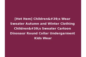 [Hot Item] Children's Wear Sweater Autumn and Winter Clothing Children's Sweater Cartoon Dinosaur Round Collar Undergarment Kids Wear